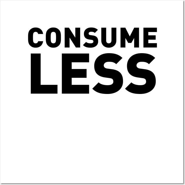 Consume Less Wall Art by Fun-E-Shirts